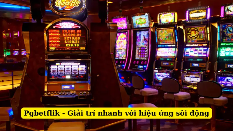 Pgbetflik - Giải trí nhanh với hiệu ứng sôi động