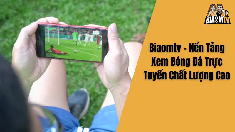 Biaomtv - Nền Tảng Xem Bóng Đá Trực Tuyến Chất Lượng Cao